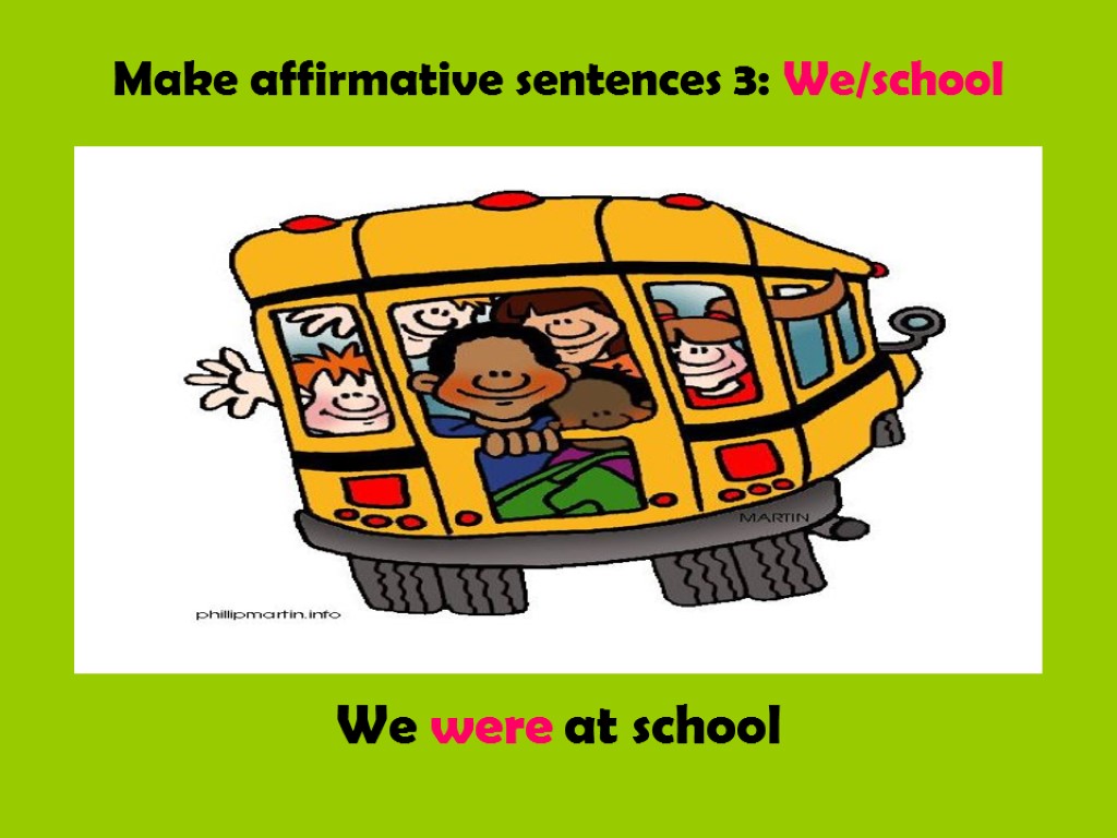 Make affirmative sentences 3: We/school We were at school